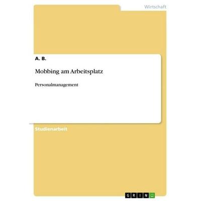 Mobbing am Arbeitsplatz, Taschenbuch von A. B., GRIN, 978-3-656-62667-1