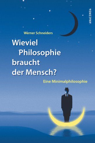 Werner Schneiders - Wieviel Philosophie braucht der Mensch? Eine Minimalphilosophie - Preis vom 17.10.2026 19:25:27 h