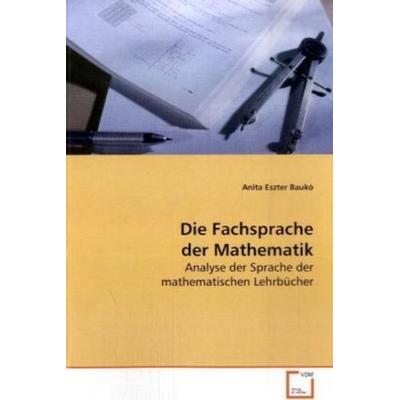 Baukó, A: Die Fachsprache der Mathematik, Taschenbuch von Anita Eszter Baukó, VDM, 978-3-639-13964-8
