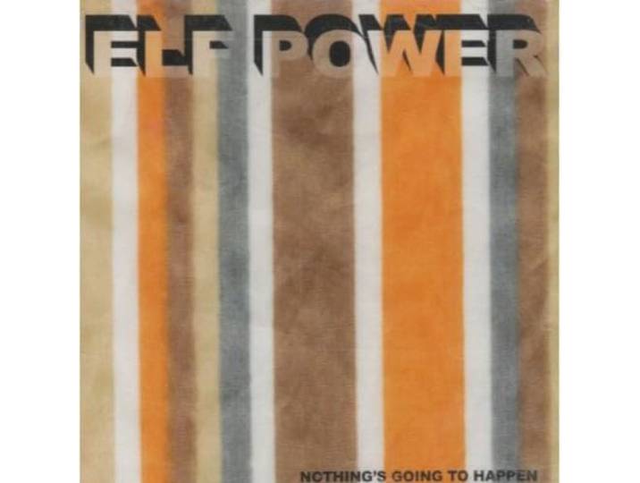 Elf Power - Nothing's Going To Happen