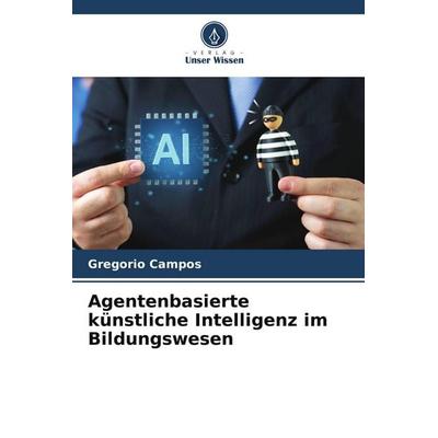 Agentenbasierte künstliche Intelligenz im Bildungswesen, Taschenbuch von Gregorio Campos, Verlag Unser Wissen