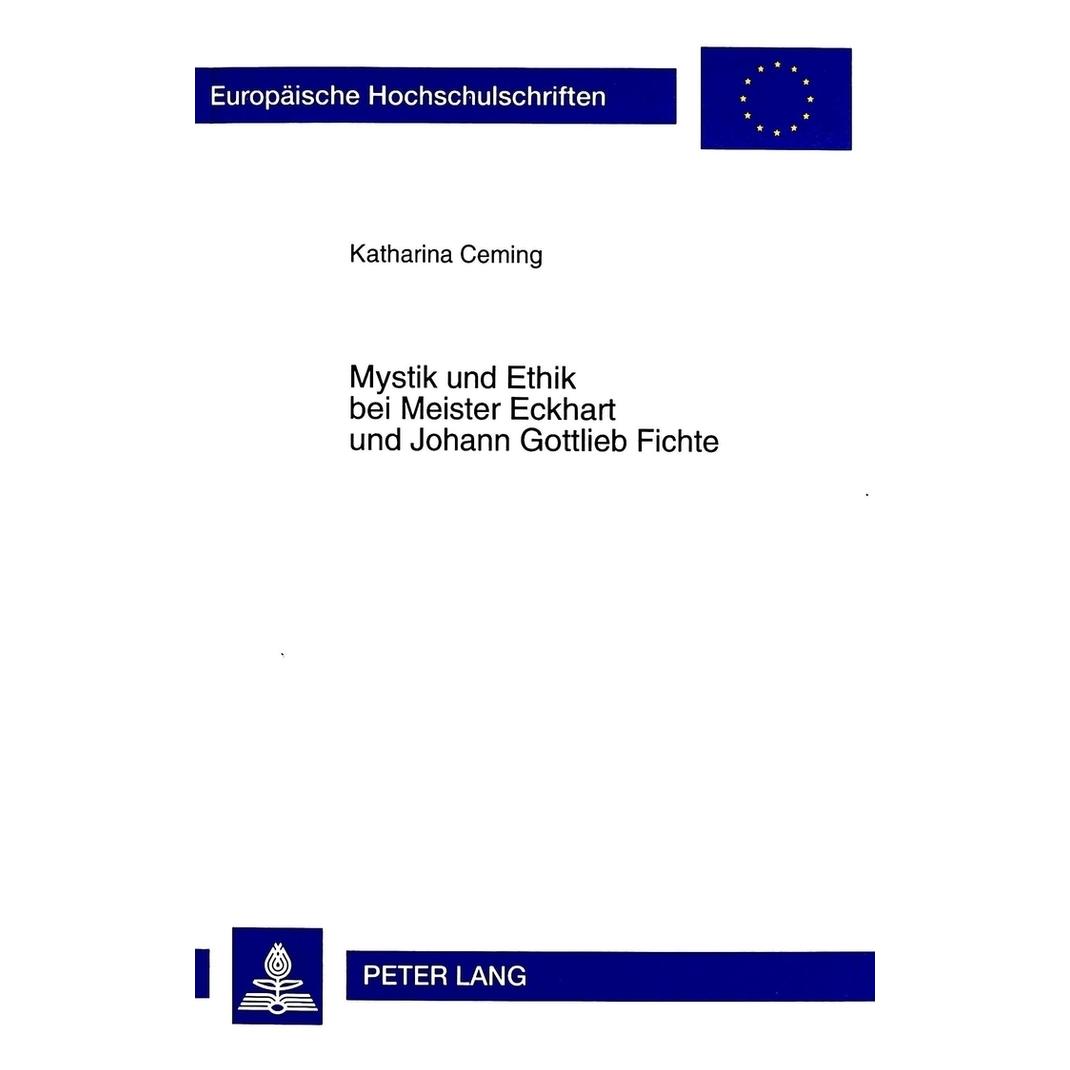 Peter Lang Mystik und Ethik bei Meister Eckhart und Johann Gottlieb Fichte (Deutsch, Softcover, Katharina Ceming) (56033383)
