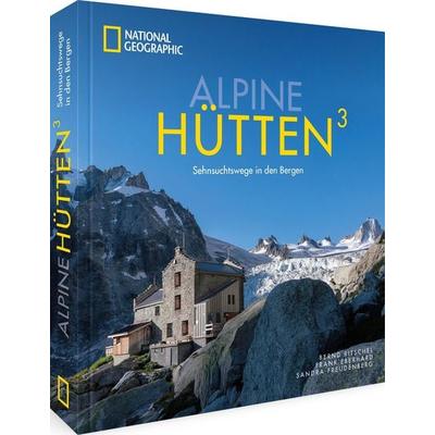 Alpine Hütten3, Gebundene Ausgabe von Sandra Freudenberg,Frank Eberhard, National Geographic Deutschland, 978-3-86690-802-4
