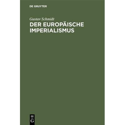 Der europäische Imperialismus, Gebundene Ausgabe von Gustav Schmidt, De Gruyter Oldenbourg, 978-3-486-52402-4