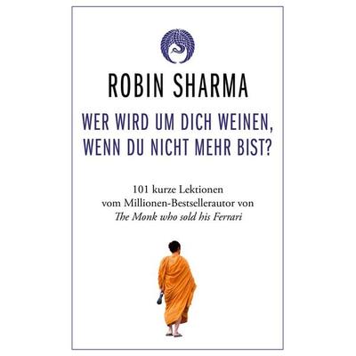 Wer wird um dich weinen, wenn du nicht mehr bist?, Gebundene Ausgabe von Robin Sharma, Finanzbuch Verlag, 978-3-95972-612-2