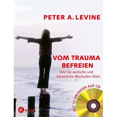 Vom Trauma befreien, Gebundene Ausgabe von Peter A. Levine, Kösel, 978-3-466-30760-9