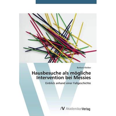 Hausbesuche als mögliche Intervention bei Messies, Taschenbuch von Barbara Kloiber, AV Akademikerverlag, 978-3-639-72616-9