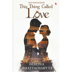 This Thing Called Love, Belletristik von Deblina Bhattacharyya