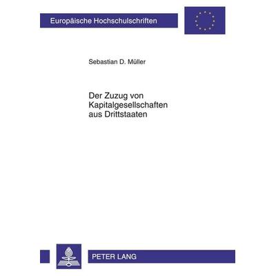 Der Zuzug von Kapitalgesellschaften aus Drittstaaten, Taschenbuch von Sebastian Müller, Peter Lang GmbH, Internationaler Verlag der Wissenschaften,