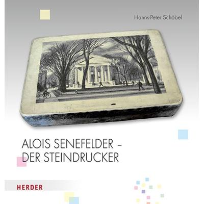 Alois Senefelder - Der Steindrucker, Gebundene Ausgabe von Hanns-Peter Schöbel, Herder, 978-3-451-37750-1