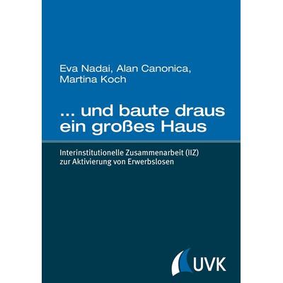 ... und baute draus ein großes Haus, Gebundene Ausgabe von Eva Nadai,Martina Koch,Alan Canonica, Uvk, 978-3-86764-613-0