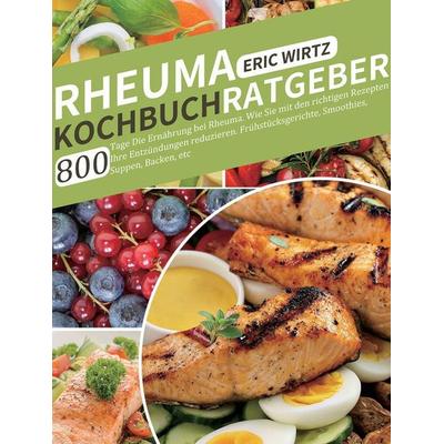 Rheuma Kochbuch/ Ratgeber, Gebundene Ausgabe von Eric Wirtz, Jian wang, 978-1-80367-098-0