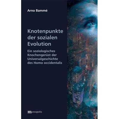 Knotenpunkte der sozialen Evolution, Taschenbuch von Arno Bamme, Metropolis, 978-3-7316-1651-1