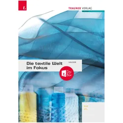 Die textile Welt im Fokus. Werkstoffkunde - Textiltechnologie - Warenkunde - Textilveredelung i, Schulbücher von Barbara Hauser
