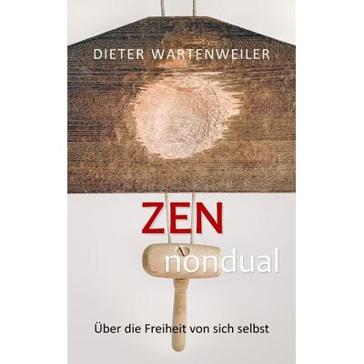 Zen nondual, Taschenbuch von Dieter Wartenweiler, Twentysix, 978-3-7407-1435-2