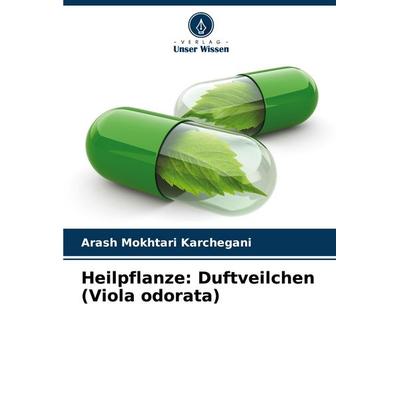 Heilpflanze: Duftveilchen (Viola odorata), Taschenbuch von Arash Mokhtari Karchegani, Verlag Unser Wissen, 978-620-8-38315-2