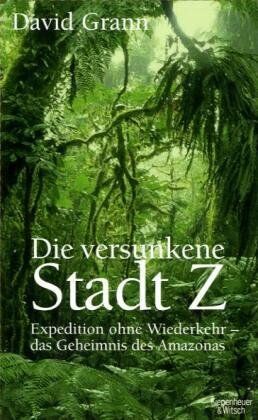 David Grann - Die versunkene Stadt Z: Expedition ohne Wiederkehr - das Geheimnis des Amazonas - Preis vom 11.10.2026 15:43:13 h
