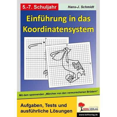 Einführung in das Koordinatensystem, Taschenbuch von Hans-Jochen Schmidt, KOHL VERLAG Der Verlag mit dem Baum, 978-3-86632-340-7