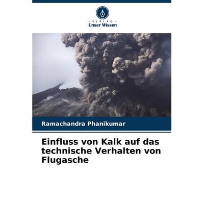 Einfluss von Kalk auf das technische Verhalten von Flugasche, Taschenbuch von Ramachandra Phanikumar, Verlag Unser Wissen, 978-620-7-12921-8