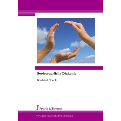 Seelsorgerliche Diakonie, Taschenbuch von Winfried Noack, Frank & Timme, 978-3-86596-287-4