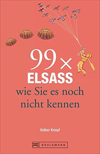 Volker Knopf - Reiseführer Elsass: 99x Elsass und Vogesen, wie Sie es noch nicht kennen. Knapp 111 Orte im Elsass enthält dieser Städteführer. Mit Unbekanntem und Überraschendem. Ein Elsass-Lesebuch. - Preis vom 09.10.2026 07:28:09 h