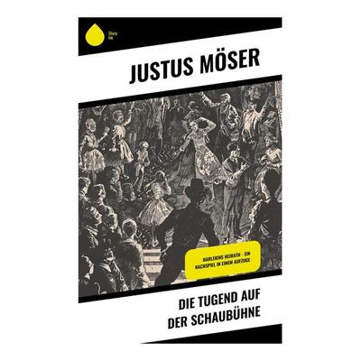 Die Tugend auf der Schaubühne, Taschenbuch von Justus Möser, Sharp Ink, 978-80-283-5365-0