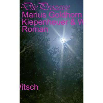Die Prozesse, Gebundene Ausgabe von Marius Goldhorn, Kiepenheuer & Witsch, 978-3-462-00780-0