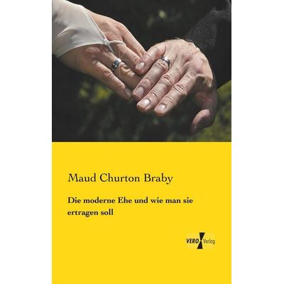 Die moderne Ehe und wie man sie ertragen soll, Taschenbuch von Maud Churton Braby, Vero Verlag, 978-3-7372-0062-2