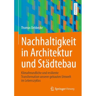 Nachhaltigkeit in Architektur und Städtebau, Gebundene Ausgabe von Thomas Oebbecke, Springer Fachmedien Wiesbaden GmbH, 978-3-658-47926-8