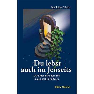 Du lebst auch im Jenseits, Gebundene Ausgabe von Dominique Viseux, Edition Pleroma, 978-3-939647-25-6
