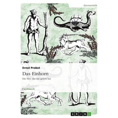 Das Einhorn - Ein Tier, das nie gelebt hat, Taschenbuch von Ernst Probst, GRIN, 978-3-638-63686-5