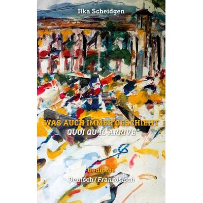 Was auch immer geschieht - Quoi qu'il arrive, Taschenbuch von Ilka Scheidgen, Twentysix, 978-3-7407-6763-1