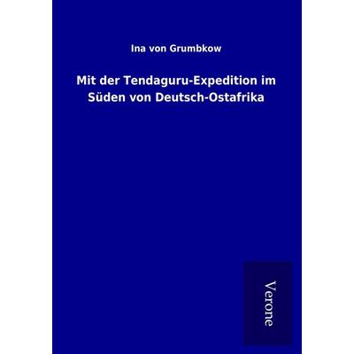 Mit der Tendaguru-Expedition im Süden von Deutsch-Ostafrika, Taschenbuch von Ina Grumbkow, BoD - Books on Demand