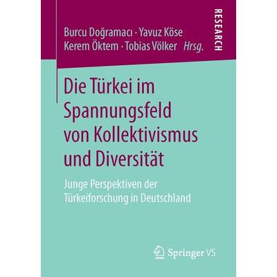 Die Türkei im Spannungsfeld von Kollektivismus und Diversität, Taschenbuch von , Springer Fachmedien Wiesbaden GmbH, 978-3-658-12686-5