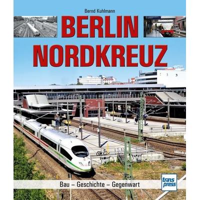 Berlin Nordkreuz, Gebundene Ausgabe von Bernd Kuhlmann, Motorbuch Verlag, 978-3-613-71608-7