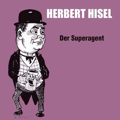 Der Superagent - Herbert Hisel, Audio, 4066004962894