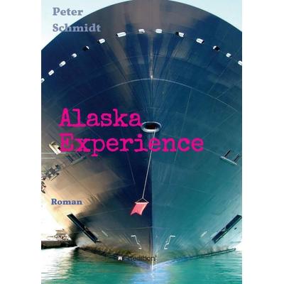 Alaska Experience, Taschenbuch von Peter Schmidt, Tredition, 978-3-7482-3432-6