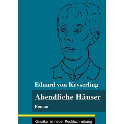 Abendliche Häuser, Gebundene Ausgabe von Eduard Keyserling, BoD - Books on Demand, 978-3-8478-5138-7