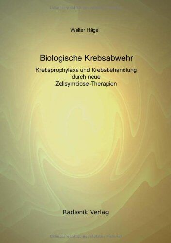 Walter Häge - Biologische Krebsabwehr: Krebsprophylaxe und Krebsbehandlung durch neue Zellsymbiose-Therapien - Preis vom 14.10.2026 23:07:16 h
