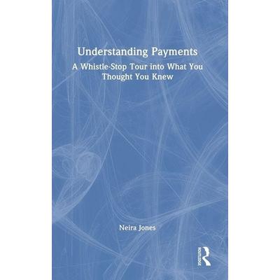 Understanding Payments, Gebundene Ausgabe von Neira Jones, Taylor and Francis, 978-1-03-263136-3
