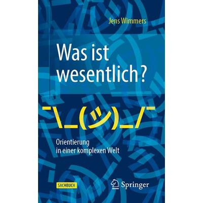 Was ist wesentlich? - Orientierung in einer komplexen Welt, Taschenbuch von Jens Wimmers, Springer Berlin, 978-3-662-60539-4
