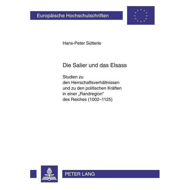 Peter Lang Die Salier und das Elsass (Deutsch, Softcover, Hans-Peter Sütterle) (56023724)