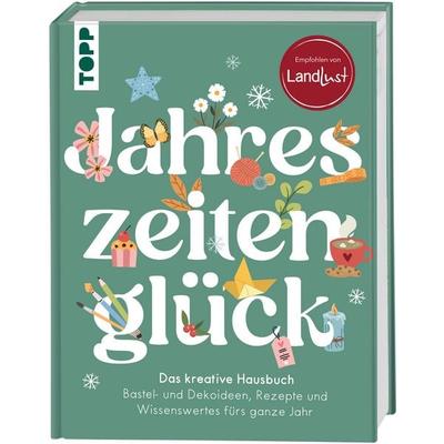 Jahreszeitenglück. Das kreative Hausbuch. Empfohlen von LandLust, Gebundene Ausgabe von Frechverlag, Frechverlag GmbH, 978-3-7358-5489-6