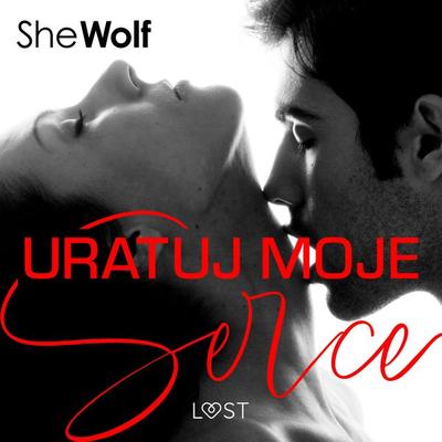 Uratuj moje serce – romans erotyczny - SheWolf, Audio, 9788728409695