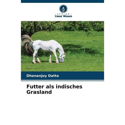 Futter als indisches Grasland, Taschenbuch von Dhananjoy Datta, Verlag Unser Wissen, 978-620-9-01110-8
