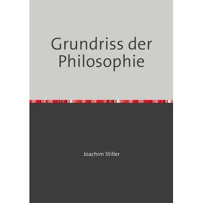 Grundriss der Philosophie, Taschenbuch von Joachim Stiller, Epubli, 978-3-8197-8762-1