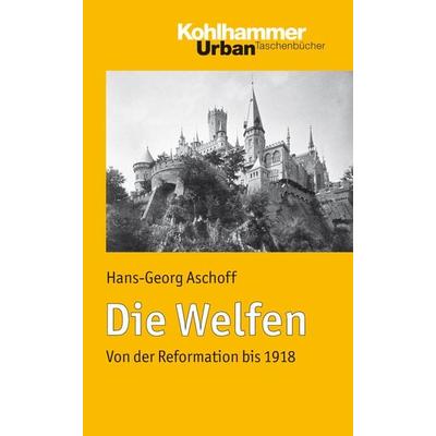 Die Welfen, Taschenbuch von Hans-Georg Aschoff, Kohlhammer, 978-3-17-020426-3