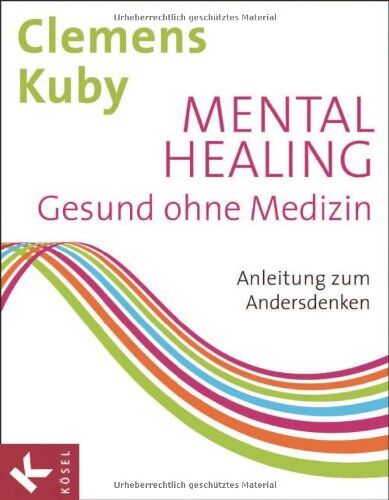 Clemens Kuby - Mental Healing - Gesund ohne Medizin: Anleitung zum Andersdenken - Preis vom 02.10.2026 23:42:20 h