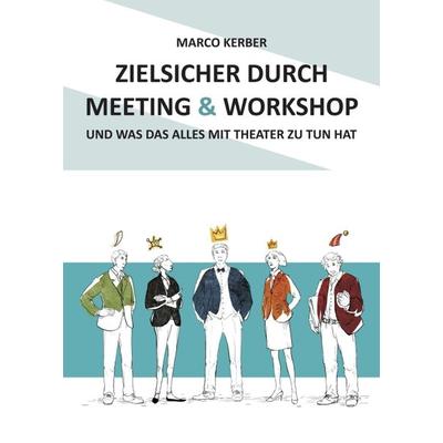 Zielsicher durch Meeting & Workshop, Taschenbuch von Marco Kerber, Tredition, 978-3-7482-5195-8