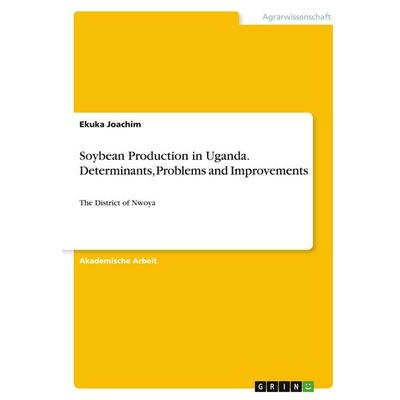 Soybean Production in Uganda. Determinants, Problems and Improvements, Taschenbuch von Ekuka Joachim, GRIN, 978-3-346-41708-4